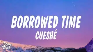 Cueshé - Borrowed Time (Lyrics)