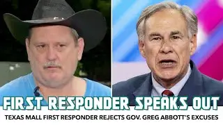 Texas Mall First Responder Calls-Out Gov. Greg Abbott’s Excuses