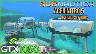 Subnautica - GTX 1050 Ti Acer Nitro 5 Benchmark FPS Test | Optimal Settings