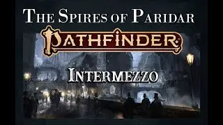 Actual Play - Pathfinder 2nd Edition - The Spires of Paridar: Intermezzo