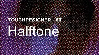 Halftone – TouchDesigner Tutorial 60