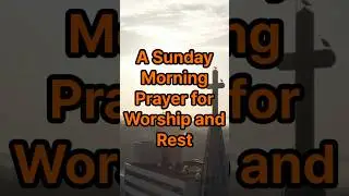 A Sunday Morning Prayer for Worship and Rest  