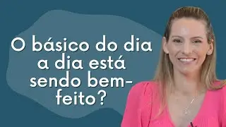 Como estão as tarefas básicas do seu dia a dia?