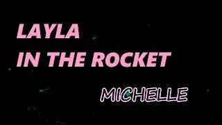 MICHELLE - LAYLA IN THE ROCKET (Lyrics)