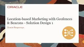 Oracle Responsys - Location Based Marketing with Geofences & Beacons: Solution Design 1