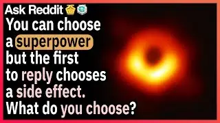 You can choose a superpower, but the first reply can choose a side effect. What do you choose?