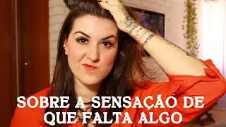 Sobre a sensação de que Falta algo - Tempo Descomplicado