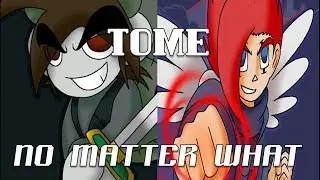 TOME AMV - No Matter What