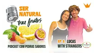 Ser Natural Traz Frutos | #3 Lucas With Strangers