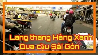 Hình ảnh từ Chợ Bà Chiểu đi ngã tư Hàng Xanh - Cầu Sài Gòn ✓ Lang thang Sài Gòn