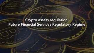 Crypto assets regulation: Future Financial Services Regulatory Regime