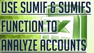 [Free Excel Tutorial] USE THE SUMIF & SUMIFS FUNCTIONS IN EXCEL TO ANALYZE ACCOUNTS -Full HD