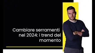 Cambiare serramenti nel 2024: i trend del momento