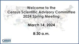Census Scientific Advisory Committee – 2024 Spring Meeting: March 14, 2024