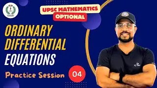 UPSC Mathematics Optional | Ordinary Differential Equations | Practice Session - 04