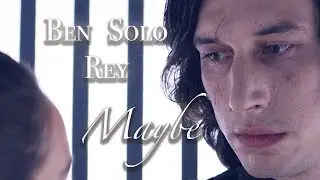 Ben Solo & Rey - Maybe || Star Wars [THE LAST JEDI]