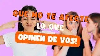 ¡Que no te importe lo que piensen de vos!