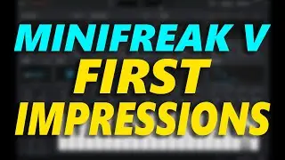 Minifreak V First Impressions