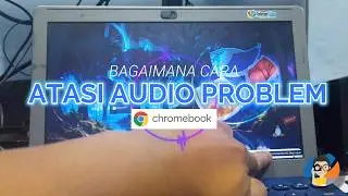 Bagaimana Cara Mengatasi Problem Audio di Chromebook ?