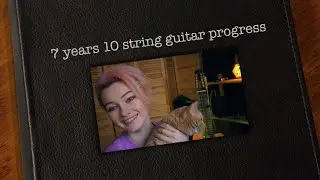 7 years of 10 string guitar progress