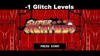 Super Meat Boy  -1 Glitch Levels