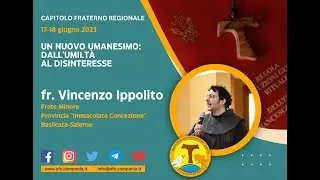 Capitolo Fraterno regionale del 17 e 18 giugno 2023 - Fr. Vincenzo Ippolito