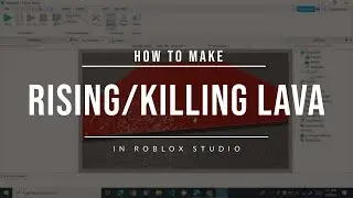 How to make rising/killing lava in Roblox