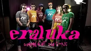 Goodnight Electric - Eraluka (Official Music Video)