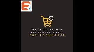 Ways to Reduce Abandoned Carts for Ecommerce