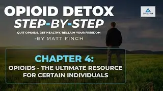 Opioid Detox Step-by-Step: Chapter 4 - Opioids Are The "Ultimate Resource" For Certain Individuals