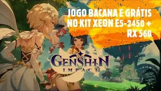 JOGO GRÁTIS GENSHIN IMPACT - TESTE NA RX 560 + XEON E5-2450 + 16 GIGA