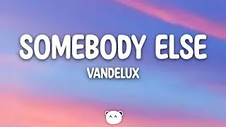 Vandelux - Somebody Else (Lyrics)