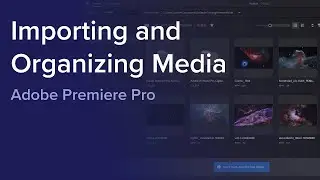 Day 1 - Importing and Organizing Media in Adobe Premiere Pro