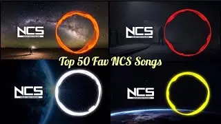 Top 50 Fav NCS Songs!!!