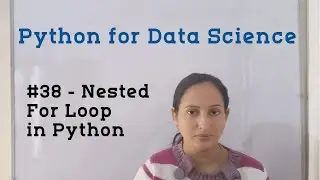 #38 - Nested For Loop in Python | Python Tutorial for Data Science | Python Tutorial