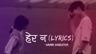 Samir Shrestha - || Hera Na (हेर न) || lyrics song @Jesselama