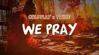 Coldplay x Twice - WE PRAY (Lyric Video)