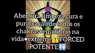 Abertura,limpeza,cura e purificação de todos os chakras+equilibrio na vida●extreme⚠️FORCED POTENTE🚻💦