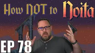 Noita - EP 78 - My FAVORITE jank build