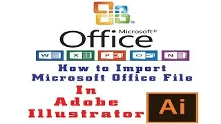 How to import Microsoft Office File In Adobe Illustrator