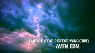 AVEN EDM- Fantasy feat. Perfectlyvindictive
