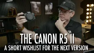NEW Canon R5 Mark II: Will We Get The Upgrades I'm hoping for?