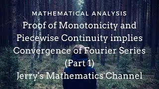 Proof of Monotonicity and Piecewise Continuity implies Convergence of Fourier Series (Part 1)