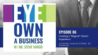 Eye Own A Business Episode 6: Creating a “Magical” Patient Experience