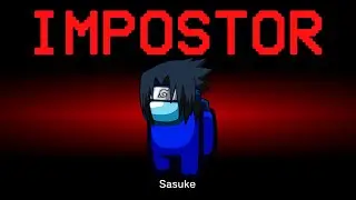 Among Us but Sasuke is the Impostor