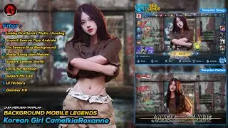 How to Change Mobile Legends Background Cute Korea Girl Camelliaroxanne v4