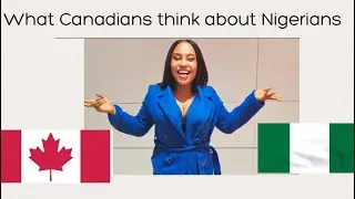 WHAT CANADIANS THINK ABOUT NIGERIANS | ONE OF THEM IS HILARIOUS | A MUST WATCH
