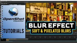 OpenShot Tutorial #15 | How To Blur A Video In OpenShot (Soft Blur & Dynamic Pixelated Blur)