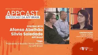 APPCAST - #170 - Afonso Abelhão e Silvio Soledade - Nova Gestão na APP Brasil