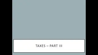 Taxes -Part III
